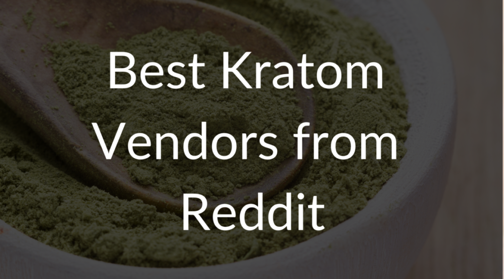 Best Kratom Vendors from Reddit